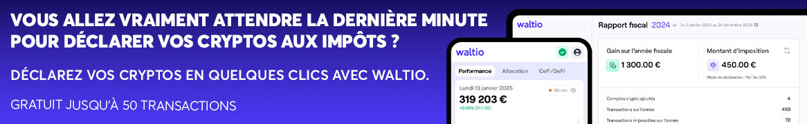 N'attendez pas la dernière minute pour déclarer vos cryptos avec Waltio